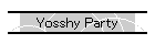 Yosshy Party